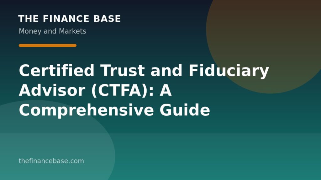 Certified Trust and Fiduciary Advisor (CTFA): A Comprehensive Guide